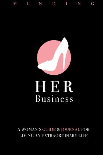 9781515286004: Minding Her Business: A Woman's Guide to Living an Extraordinary Life