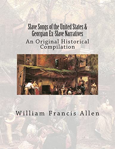 9781515286028: Slave Songs of the United States & Georgian Ex-Slave Narratives: An Original Historical Compilation