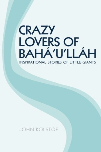 Beispielbild fr Crazy Lovers of Bahá'u'lláh: Inspirational Stories of Little Giants zum Verkauf von Books From California