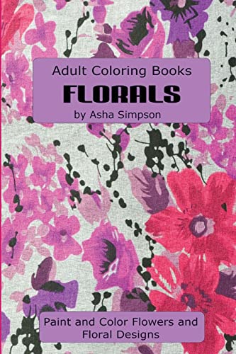 Beispielbild fr Adult Coloring Book: Florals: Paint and Color Flowers and Floral Designs (Adult Coloring Books) zum Verkauf von Lucky's Textbooks