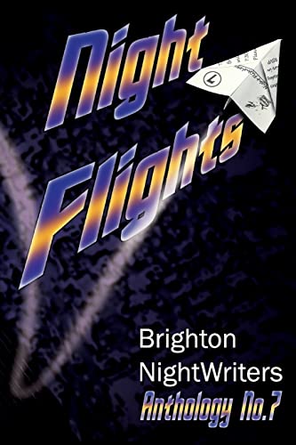 Imagen de archivo de Night Flights: Original Prose and Poetry from Brighton Nightwriters 2015 a la venta por AwesomeBooks