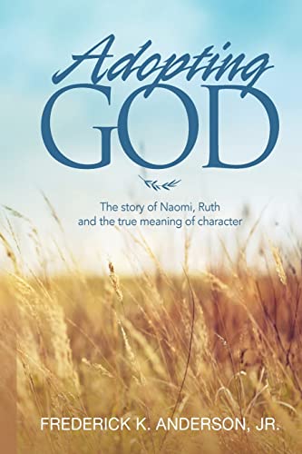 9781515299912: Adopting GOD: The story of Naomi, Ruth and the true meaning of character