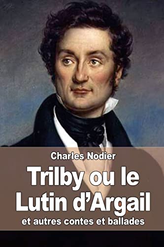 Stock image for Trilby ou le Lutin d'Argail: et autres contes et ballades (French Edition) for sale by Lucky's Textbooks