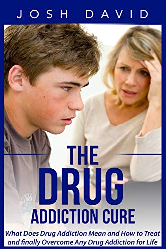 9781515308850: The Drug Addiction Cure: What Does Drug Addiction Mean and How to Treat and finally Overcome Any Drug Addiction for Life