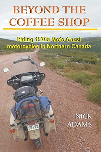 Beispielbild fr Beyond the Coffee Shop: Riding 1970s Moto Guzzis in Northern Canada zum Verkauf von WorldofBooks