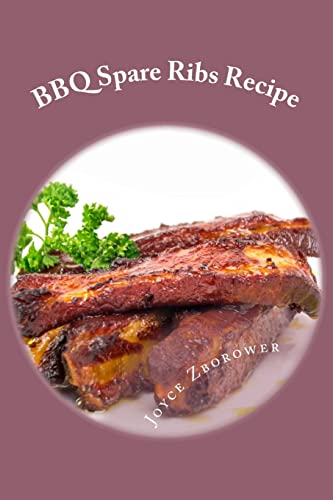 Imagen de archivo de BBQ Spare Ribs Recipe: Succulent, Fall Off the Bone With Homemade Honey BBQ Sauce (Short Report - 20 Pages) a la venta por THE SAINT BOOKSTORE