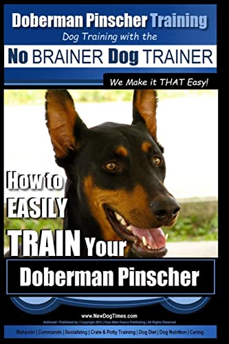 Beispielbild fr Doberman Pinscher Training | Dog Training with the No BRAINER Dog TRAINER ~ WE Make it THAT Easy!: How to EASILY TRAIN Your Doberman Pinchser: Volume 1 zum Verkauf von AwesomeBooks