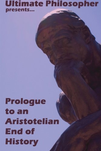 9781515316428: Prologue to an Aristotelian End of History