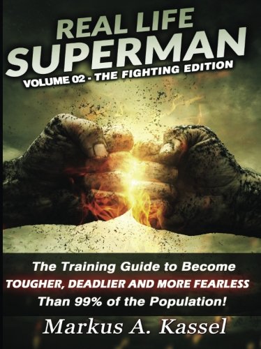 Imagen de archivo de Real Life Superman II: the Training Guide to Become Tougher, Deadlier and More Fearless than 99% of the Population: Volume 02 - the Fighting Edition a la venta por SecondSale