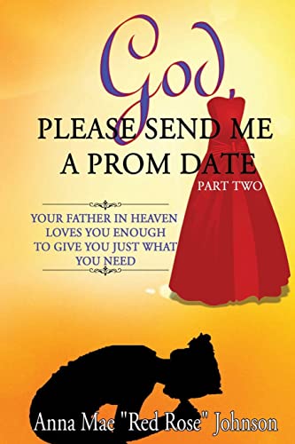 Stock image for God, Please Send Me a Prom Date Part Two: Your Father in Heaven Loves You Enough to Give You Just What You Need for sale by THE SAINT BOOKSTORE