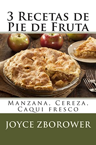 Imagen de archivo de 3 Recetas de Pie de Fruta: Manzana, Cereza, Caqui fresco (Spanish Food and Nutrition Series) (Spanish Edition) a la venta por Lucky's Textbooks