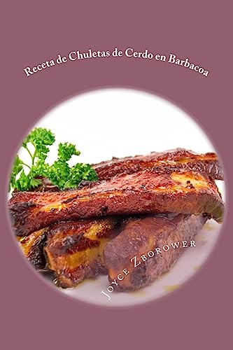 Stock image for Receta de Chuletas de Cerdo en Barbacoa: Suculentas ? Muy Blandas -- Con Salsa de Barbacoa Casera (Spanish Food and Nutrition Series) (Spanish Edition) for sale by Lucky's Textbooks