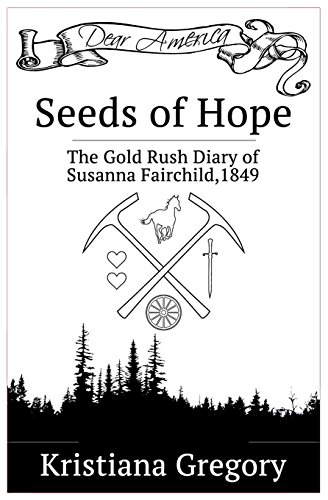

Seeds of Hope: The Gold Rush Diary of Susanna Fairchild, California Territory, 1849