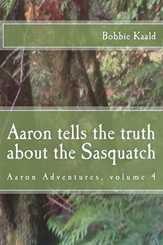 Stock image for Aaron tells the truth about the Sasquatch Volume 4 Aaron's adventures for sale by PBShop.store US