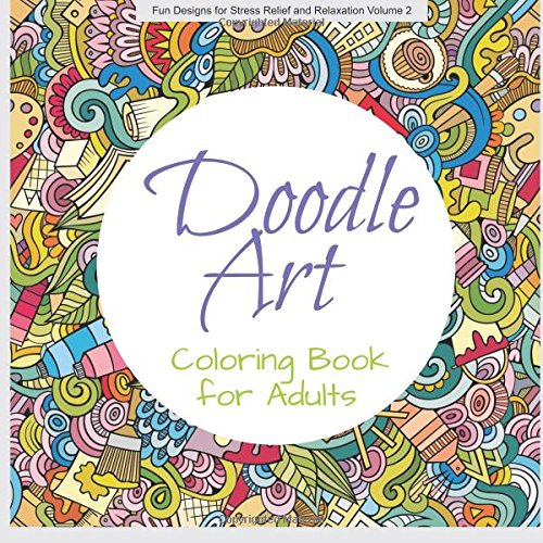 Beispielbild fr Doodle Art COLORING BOOK ADULT: Volume 2 (Fun Designs for Stress Relief and Relaxation ) zum Verkauf von Revaluation Books