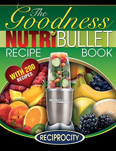 9781515337447: NutriBullet Goodness Recipe Book: 200 Health boosting Nutritious and therapeutoic NutriBlast and Smoothie Recipes