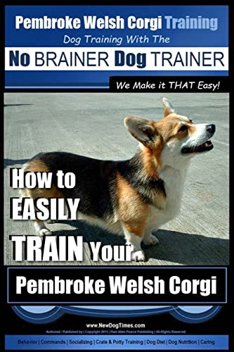 Beispielbild fr Pembroke Welsh Corgi Training | Dog Training with the No BRAINER Dog TRAINER ~ We make it THAT Easy!: How to EASILY TRAIN Your Pembroke Welsh Cogri zum Verkauf von Goodwill of Colorado