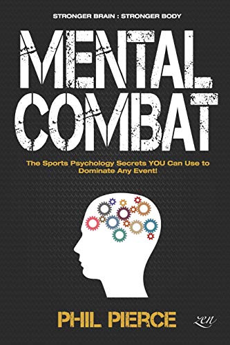 Imagen de archivo de Mental Combat: The Sports Psychology Secrets You Can Use to Dominate Any Event! (Martial Arts, Fitness, Boxing MMA etc) a la venta por Half Price Books Inc.
