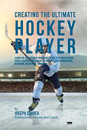 Beispielbild fr Creating the Ultimate Hockey Player: Learn the Secrets and Tricks Used by the Best Professional Hockey Players and Coaches to Improve Their Conditioning, Nutrition, and Mental Toughness zum Verkauf von SecondSale