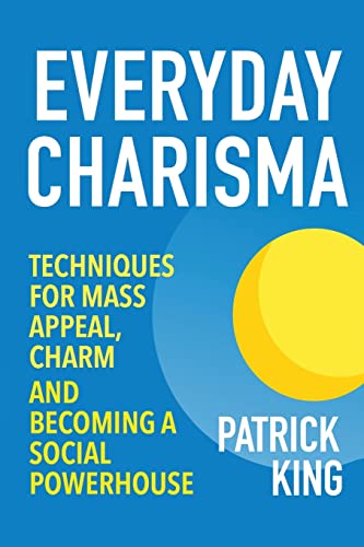 Beispielbild fr Everyday Charisma: Techniques for Mass Appeal, Charm, and Becoming a Social Powe zum Verkauf von WorldofBooks