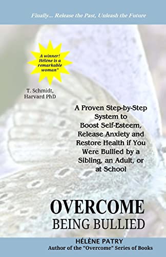 9781515349341: Overcome Being Bullied: A proven step-by-step system to boost self-esteem, release anxiety and restore health if you were bullied by a sibling, an adult, or at school