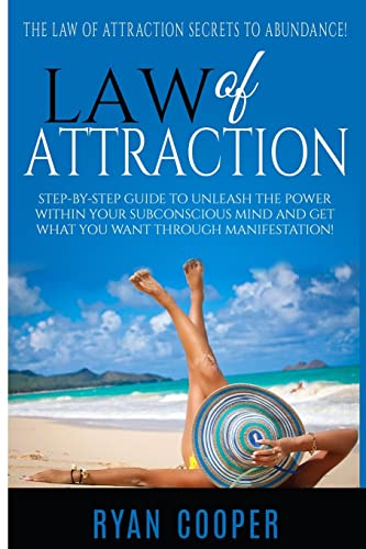 

Law of Attraction: Step-By-Step Guide to Unleash the Power Within Your Subconscious Mind and Get What You Want Through Manifestation!