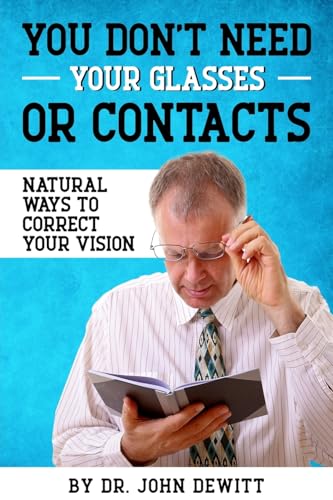 Beispielbild fr You Don't Need Your Glasses or Contacts: Natural Ways to Correct Your Vision Without Drugs or Corrective Lenses zum Verkauf von WorldofBooks