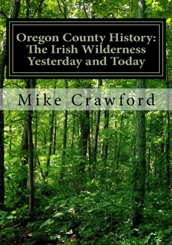 Stock image for Oregon County History: The Irish Wilderness Yesterday and Today: The Story of Father Hogan and the Irish Settlement for sale by Ergodebooks