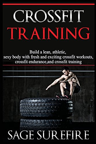 9781515360155: CrossFit Training: Build A Lean Athletic Sexy Body With Fresh And Exciting Crossfit Workouts Crossfit Endurance And Crossfit Training