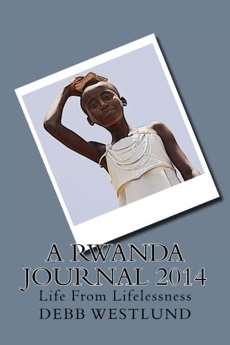 9781515361602: A Rwanda Journal 2014: Life From Lifelessness