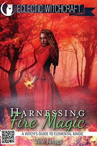 9781515363507: Harnessing Fire Magic (A Witch's Guide to Elemental Magic): Volume 2 (Elemental Witchcraft and Magic)