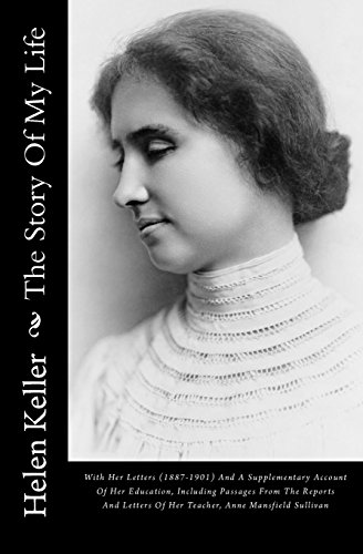 9781515363668: The Story Of My Life: With Her Letters (1887-1901) And A Supplementary Account Of Her Education, Including Passages From The Reports And Letters Of Her Teacher, Anne Mansfield Sullivan