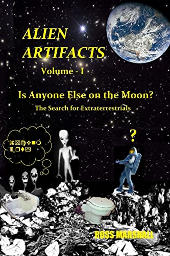 9781515368076: Alien Artifacts - 1: Is Anyone Else on the Moon?: Volume 1 (The Search for Extraterrestrial Evidence)