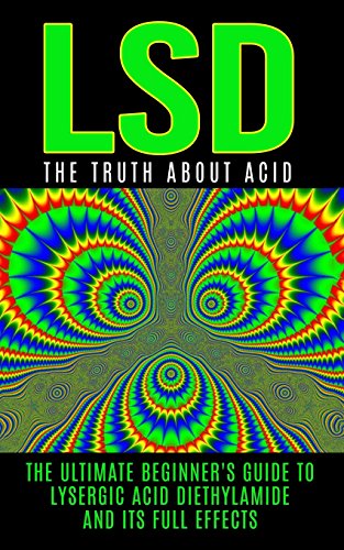 9781515375043: LSD: The Truth About Acid: The Ultimate Beginner's Guide to Lysergic Acid Diethylamide And Its Full Effects (LSD, Acid, Psychotherapy, Lucid Dreaming, Psychedelics)