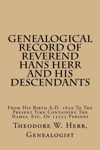 9781515378372: Genealogical Record Of Reverend Hans Herr And His Descendants: From His Birth A.D. 1639 To The Present Time Containing The Names, Etc. Of 13223 Persons