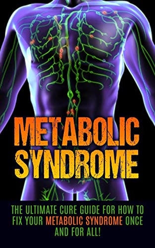 Beispielbild fr Metabolic Syndrome: The Ultimate Cure Guide for How to Fix Your Metabolic Syndrome Once And For All! (Metabolic Syndrome Diet, Metabolic Syndrome Supplements, Insulin Resistance, Syndrome X) zum Verkauf von SecondSale