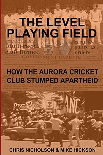 9781515382225: The Level Playing Field: How the Aurora Cricket Club Stumped Apartheid