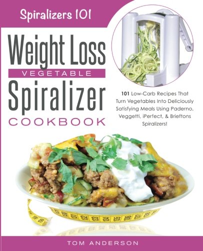 Beispielbild fr The Weight Loss Vegetable Spiralizer Cookbook : 101 Low-Carb Recipes That Turn Vegetables into Deliciously Satisfying Meals Using Paderno, Veggetti, IPerfect, and Brieftons Spiralizers! zum Verkauf von Better World Books