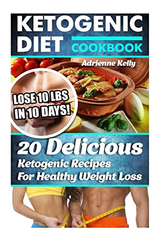Ketogenic Diet Cookbook: Lose 10 Lbs In 10 Days! 20 Delicious Ketogenic  Recipes For Healthy Weight Loss: Keto Diet For Easy Weight Loss, Diet   ketogenic diet meal plan, fast weight loss) - Kelly, Adrienne:  9781515389750 - AbeBooks