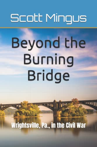 9781515390268: Beyond the Burning Bridge: Wrightsville, Pa., in the Civil War