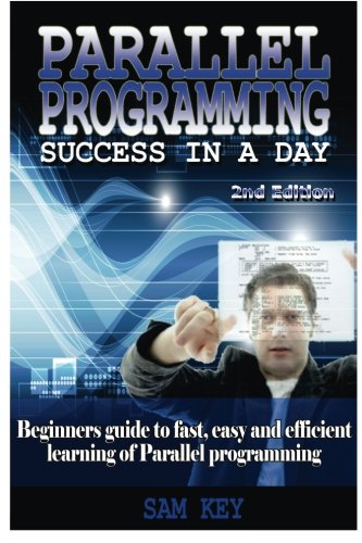 9781515390411: Parallel Programming Success in a Day: Beginners’ Guide to Fast, Easy, and Efficient Learning of Parallel Programming