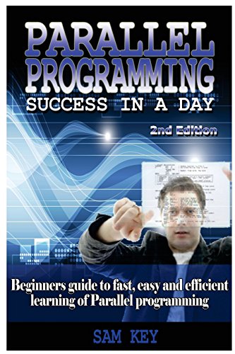 9781515390411: Parallel Programming Success in a Day: Beginners’ Guide to Fast, Easy, and Efficient Learning of Parallel Programming