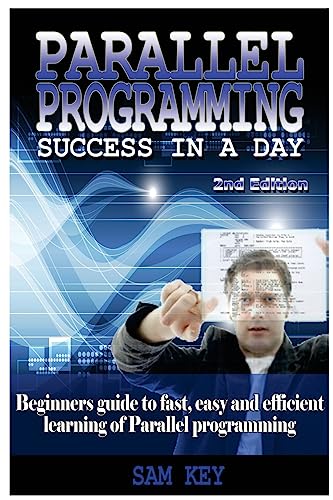 9781515390411: Parallel Programming Success in a Day: Beginners’ Guide to Fast, Easy, and Efficient Learning of Parallel Programming