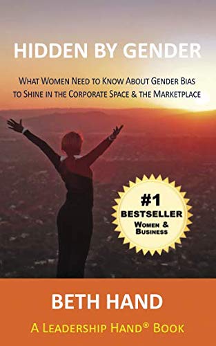 Stock image for Hidden by Gender: What Women Need to Know About Gender Bias to Shine in the Corporate Space & the Marketplace (A Leadership Hand? Book) for sale by World of Books (was SecondSale)
