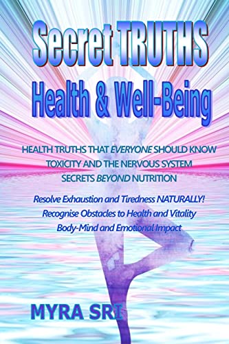 Stock image for Secret Truths - Health and Well-Being: Health Truths That Everyone Should Know, Secrets Beyond Nutrition, Toxicity and the Nervous System for sale by ThriftBooks-Atlanta