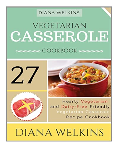 Beispielbild fr Vegetarian Casserole Cookbook: Hearty Vegetarian and Dairy-Free Friendly Casserole Recipe Cookbook zum Verkauf von California Books