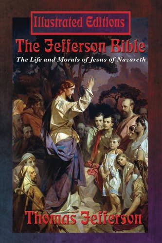 Stock image for The Jefferson Bible (Illustrated Edition): The Life and Morals of Jesus of Nazareth for sale by Book Deals