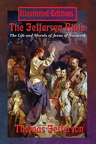 Stock image for The Jefferson Bible (Illustrated Edition): The Life and Morals of Jesus of Nazareth for sale by GF Books, Inc.