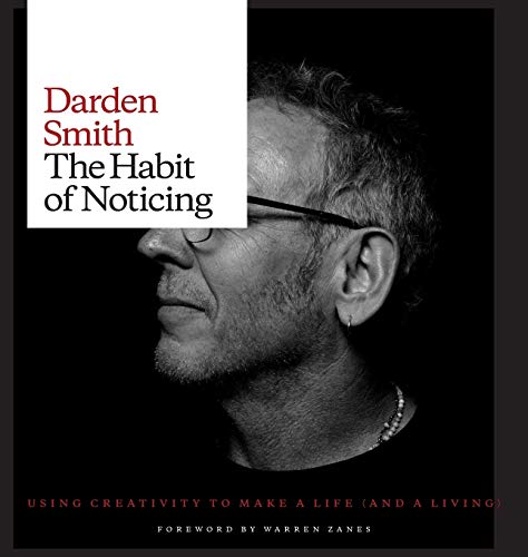 Imagen de archivo de The Habit of Noticing: Using Creativity to Make a Life (and a Living) Smith, Darden and Zanes, Warren a la venta por boredom books