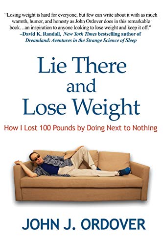 Beispielbild fr Lie There and Lose Weight: How I Lost 100 Pounds By Doing Next to Nothing zum Verkauf von WorldofBooks